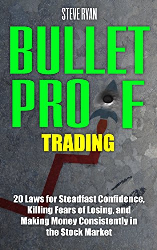 Bulletproof Trading: 20 Laws for Steadfast Confidence, Killing Fears of Losing, and Making Money Consistently in Stock Market [2015] - Epub + Converted pdf
